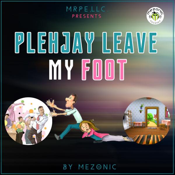 Plehjay Leave My Foot by MEZONIC