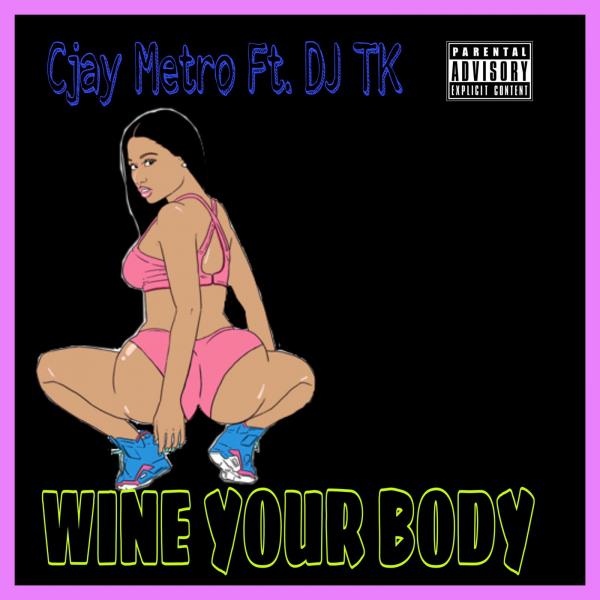 CJay Metro Ft DJ TK - WINE YOUR BODY