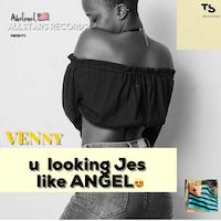 Venny - U looking jes like angel