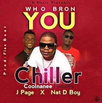 Chiller ft. J Page x Nat D Boy - Who born you